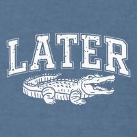 Later Alligator In A While Crocodile Gator Garment-Dyed Sweatshirt