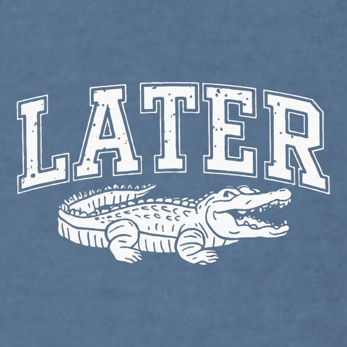 Later Alligator In A While Crocodile Gator Garment-Dyed Sweatshirt