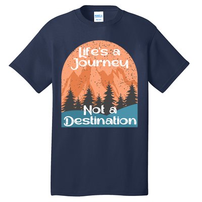 LifeS A Journey Not A Destination Tall T-Shirt