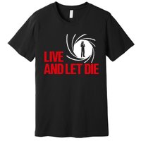 Live And Let Die Premium T-Shirt