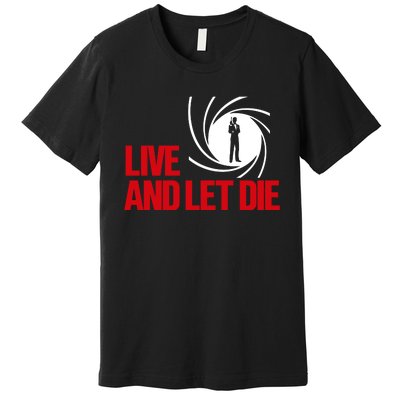 Live And Let Die Premium T-Shirt