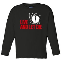 Live And Let Die Toddler Long Sleeve Shirt