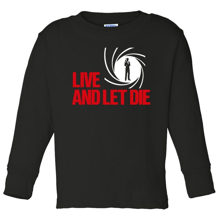 Live And Let Die Toddler Long Sleeve Shirt