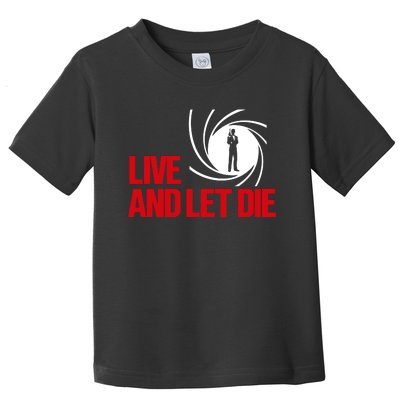 Live And Let Die Toddler T-Shirt