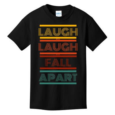 Laugh And Laugh And Fall Apart Kids T-Shirt