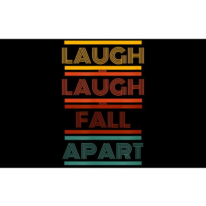 Laugh And Laugh And Fall Apart Bumper Sticker