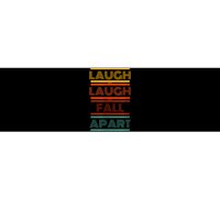 Laugh And Laugh And Fall Apart Bumper Sticker