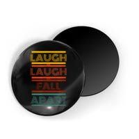 Laugh And Laugh And Fall Apart Magnet