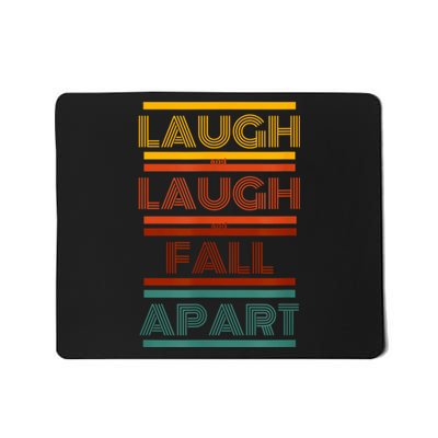 Laugh And Laugh And Fall Apart Mousepad