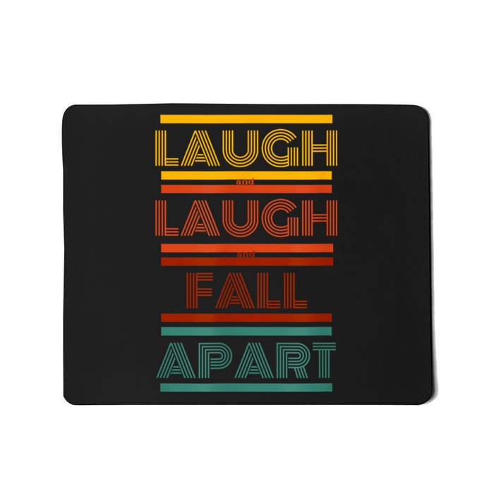 Laugh And Laugh And Fall Apart Mousepad