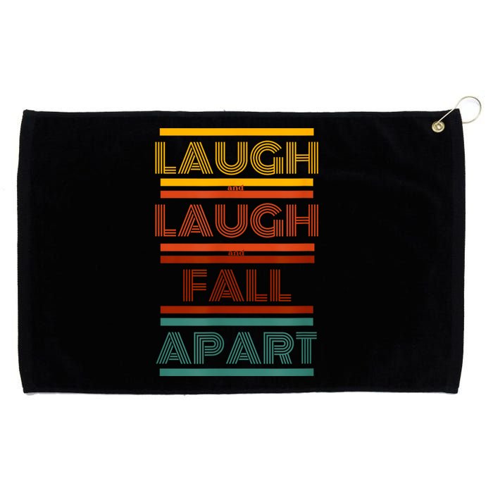 Laugh And Laugh And Fall Apart Grommeted Golf Towel