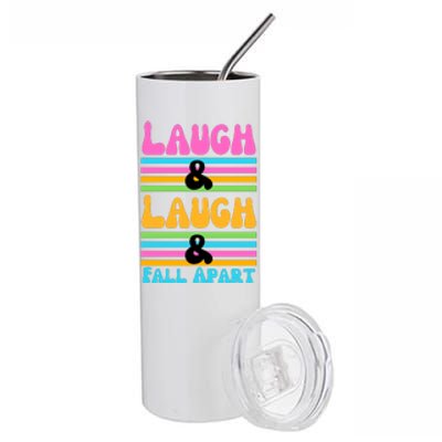 Laugh And Laugh And Fall Apart Stainless Steel Tumbler