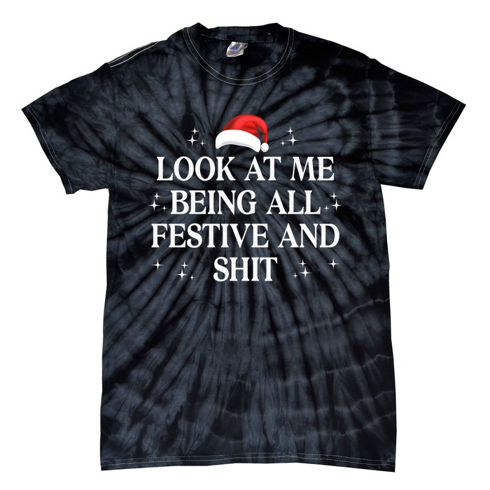 Look At Me Being All Festive And Shits Funny Xmaschristmas Hoodie Tie-Dye T-Shirt