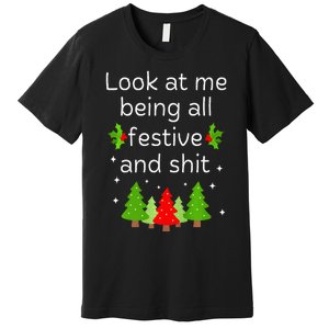 Look At Me Being All Festive And Shits Humorous Xmas Meme Premium T-Shirt