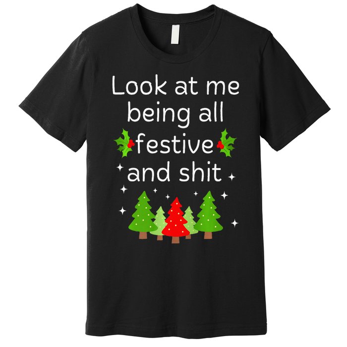 Look At Me Being All Festive And Shits Humorous Xmas Meme Premium T-Shirt