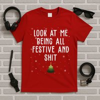 Look At Me Being All Festive And Shit Holiday T-Shirt