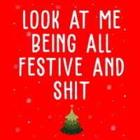 Look At Me Being All Festive And Shit Holiday T-Shirt
