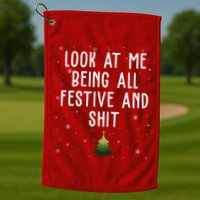 Look At Me Being All Festive And Shit Holiday Golf Towel