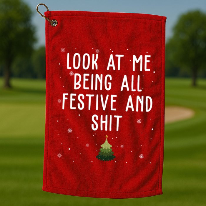 Look At Me Being All Festive And Shit Holiday Golf Towel