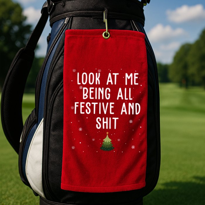 Look At Me Being All Festive And Shit Holiday Golf Towel