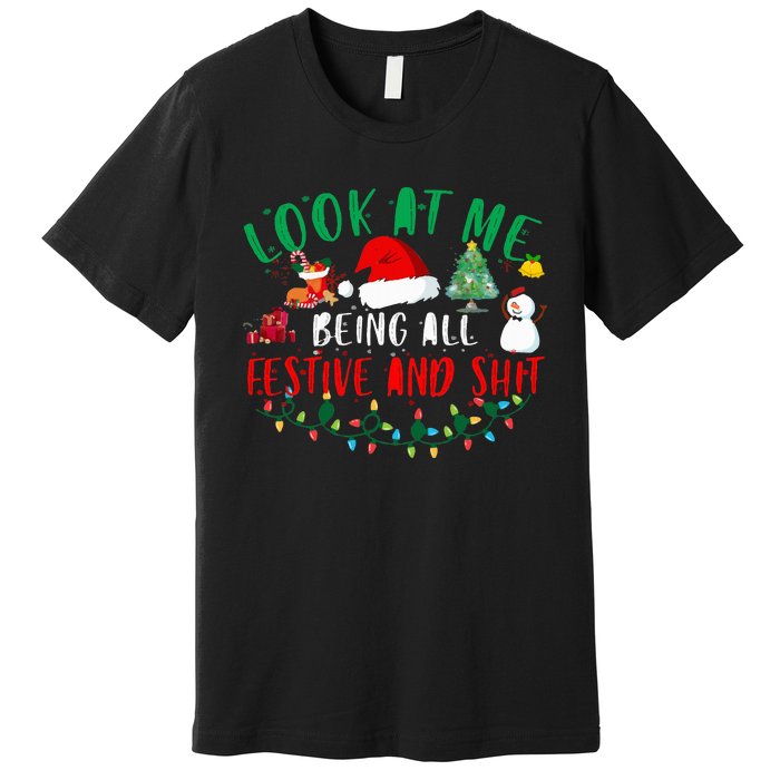 Look at Me Being All Festive and Shit Funny Christmas Santa Swea Premium T-Shirt