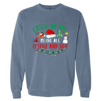 Look at Me Being All Festive and Shit Funny Christmas Santa Swea Garment-Dyed Sweatshirt