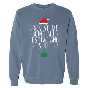 Look At Me Being All Festive And Shit Funny Christmas Garment-Dyed Sweatshirt