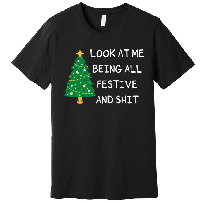 Look At Me Being All Festive And Shit Funny Xmas Christmas Premium T-Shirt