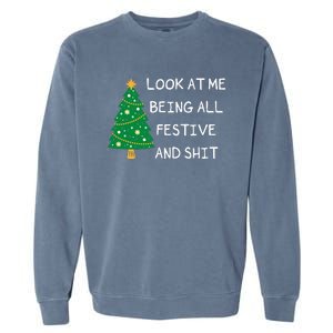 Look At Me Being All Festive And Shit Funny Xmas Christmas Garment-Dyed Sweatshirt