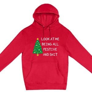 Look At Me Being All Festive And Shit Funny Xmas Christmas Premium Pullover Hoodie