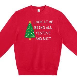 Look At Me Being All Festive And Shit Funny Xmas Christmas Premium Crewneck Sweatshirt