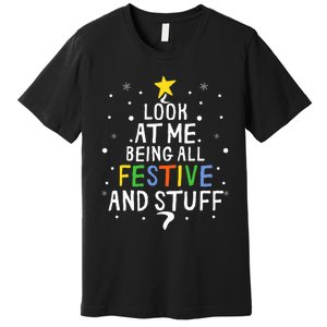 Look At Me Being All Festive And Stuff Funny Christmas Tree  Premium T-Shirt