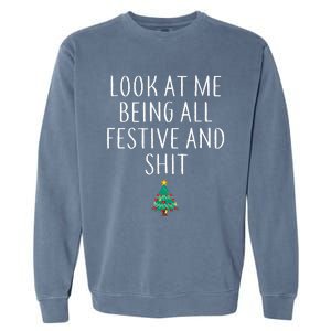 Look At Me Being All Festive And Shits Xmas Garment-Dyed Sweatshirt