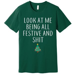 Look At Me Being All Festive And Shits Humorous Xmas Premium T-Shirt