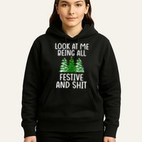 Look At Me Being All Festive And Shit Humorous Xmas Hoodie