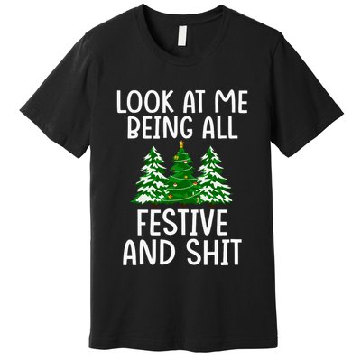 Look At Me Being All Festive And Shit Humorous Xmas Premium T-Shirt