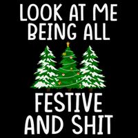 Look At Me Being All Festive And Shit Humorous Xmas Tall Sweatshirt