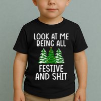 Look At Me Being All Festive And Shit Humorous Xmas Toddler T-Shirt