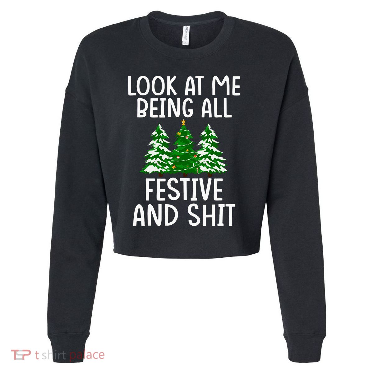 Look At Me Being All Festive And Shit Humorous Xmas Cropped Pullover Crew