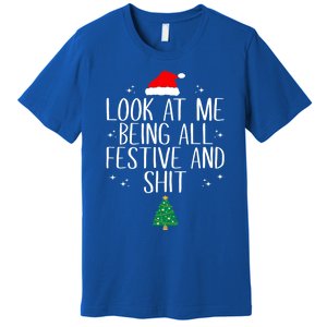 Look At Me Being All Festive And Shit Funny Christmas Cute Gift Premium T-Shirt