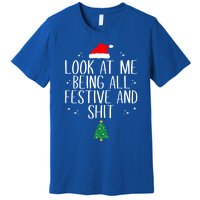 Look At Me Being All Festive And Shit Funny Christmas Cute Gift Premium T-Shirt