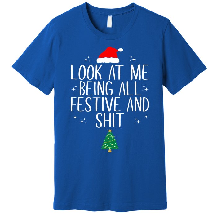 Look At Me Being All Festive And Shit Funny Christmas Cute Gift Premium T-Shirt