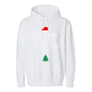 Look At Me Being All Festive And Shit Funny Christmas Cute Gift Garment-Dyed Fleece Hoodie