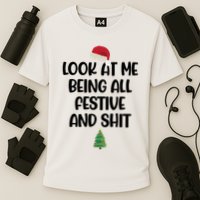 Look At Me Being All Festive And Shit Christmas Performance Shirt