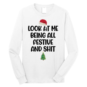 Look At Me Being All Festive And Shit Christmas Long Sleeve Shirt