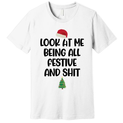 Look At Me Being All Festive And Shit Christmas Premium T-Shirt