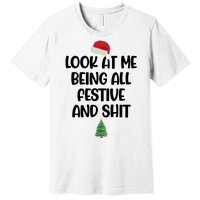 Look At Me Being All Festive And Shit Christmas Premium T-Shirt