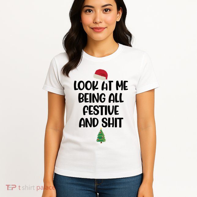 Look At Me Being All Festive And Shit Christmas Womens T-Shirt