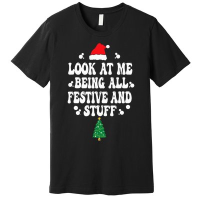 Look at me Being all Festive and Stuff Funny Ugly Sweater   Premium T-Shirt