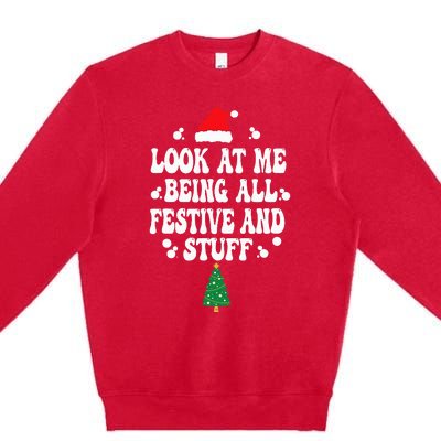 Look at me Being all Festive and Stuff Funny Ugly Sweater   Premium Crewneck Sweatshirt